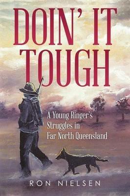 Doin' It Tough: A Young Ringer's Struggles in Far North Queensland - Ron Nielsen - cover