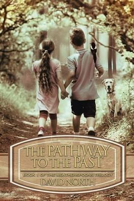 The Pathway to the Past: Book 1 of the Weatherspoons Trilogy - David North - cover