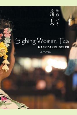 Sighing Woman Tea - Mark Daniel Seiler - cover