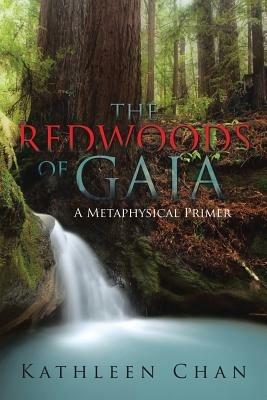 The Redwoods of Gaia: A Metaphysical Primer - Kathleen Chan - cover