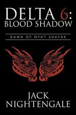 Delta 6: Blood Shadow: Dawn of Nyht Shayde