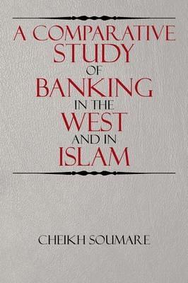 A Comparative Study of Banking in the West and in Islam - Cheikh Soumare - cover