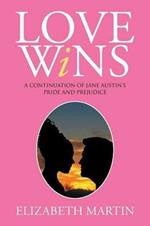 Love Wins: A Continuation of Jane Austen's Pride and Prejudice