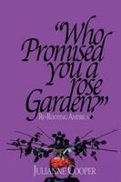 Who Promised You a Rose Garden?: Re-rooting America