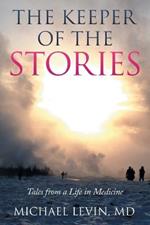 The Keeper of the Stories: Tales from a Life in Medicine