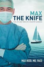 Max the Knife: The Life and Times of a Country Surgeon