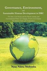 Governance, Environment, and Sustainable Human Development in DRC: The State, Civil Society and the Private economy and Environmental Policies in Changing Trends in the Human Development Index after Independence