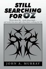 Still Searching for Oz: Words About Life . . . Words About Death . . . and Words That Seem Right When There's Nothing Else Left