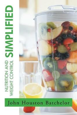Nutrition and Weight Control Simplified - John Batchelor - cover
