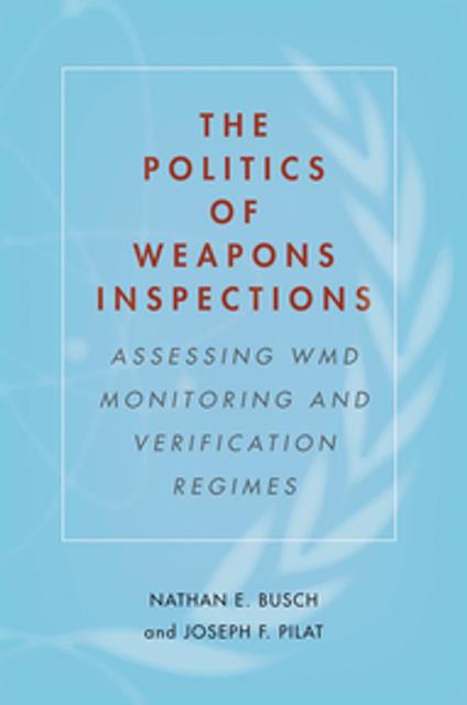 The Politics of Weapons Inspections - Nathan E. Busch,Joseph F. Pilat - ebook