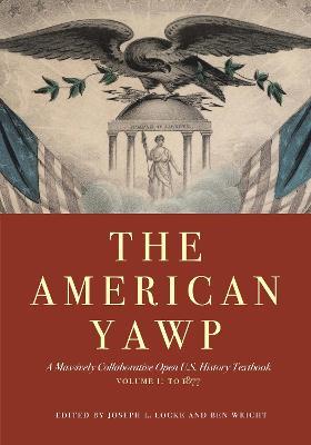 The American Yawp: A Massively Collaborative Open U.S. History Textbook, Vol. 1: To 1877 - cover