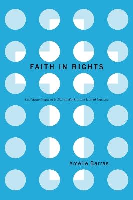 Faith in Rights: Christian-Inspired NGOs at Work in the United Nations - Amélie Barras - cover