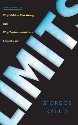 Limits: Why Malthus Was Wrong and Why Environmentalists Should Care - Giorgos Kallis - cover