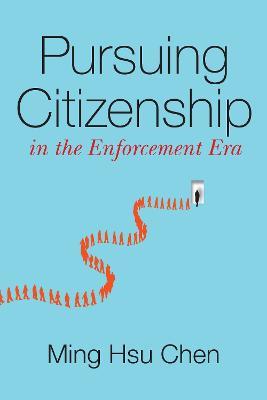 Pursuing Citizenship in the Enforcement Era - Ming Hsu Chen - cover