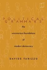 Political Grammars: The Unconscious Foundations of Modern Democracy