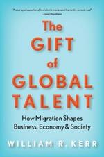 The Gift of Global Talent: How Migration Shapes Business, Economy & Society