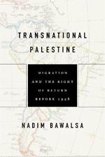 Transnational Palestine: Migration and the Right of Return before 1948