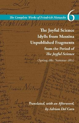 The Joyful Science / Idylls from Messina / Unpublished Fragments from the Period of The Joyful Science (Spring 1881–Summer 1882): Volume 6 - Friedrich Nietzsche - cover