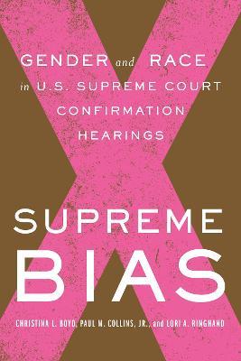Supreme Bias: Gender and Race in U.S. Supreme Court Confirmation Hearings - Paul M. Collins,Lori Ringhand,Christina Boyd - cover