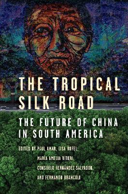 The Tropical Silk Road: The Future of China in South America - cover