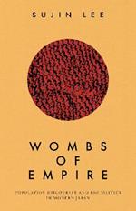 Wombs of Empire: Population Discourses and Biopolitics in Modern Japan