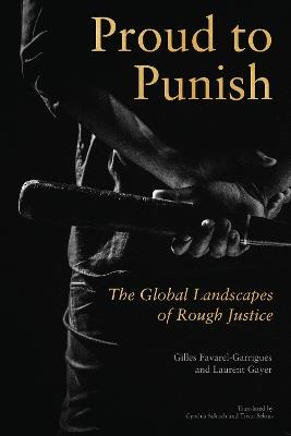 Proud to Punish: The Global Landscapes of Rough Justice - Gilles Gayer,Laurent Gayer - cover