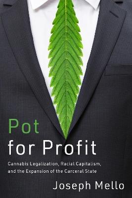 Pot for Profit: Cannabis Legalization, Racial Capitalism, and the Expansion of the Carceral State - Joseph Mello - cover