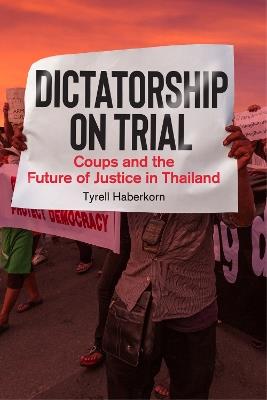 Dictatorship on Trial: Coups and the Future of Justice in Thailand - Tyrell Haberkorn - cover