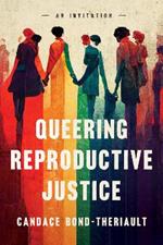 Queering Reproductive Justice: An Invitation