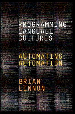 Programming Language Cultures: Automating Automation - Brian Lennon - cover