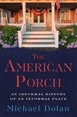 The American Porch: An Informal History of an Informal Place