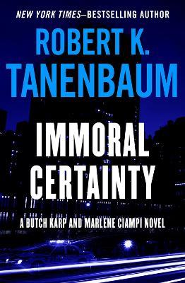 Immoral Certainty - Robert K. Tanenbaum - cover