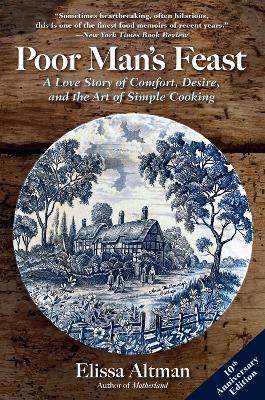 Poor Man's Feast: A Love Story of Comfort, Desire, and the Art of Simple Cooking - Elissa Altman - cover