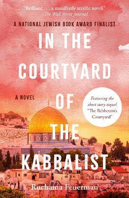 In the Courtyard of the Kabbalist: A Novel - Ruchama Feuerman - cover