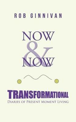 Now & Now: Transformational Diaries of Present Moment Living - Rob Ginnivan - cover