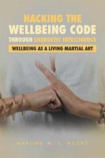 Hacking the Wellbeing Code through Energetic Intelligence: Wellbeing as a Living Martial Art