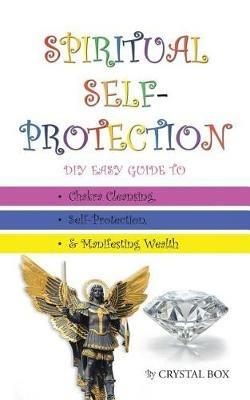 Spiritual Self-Protection: DIY Easy Guide to Chakra Cleansing, Self-Protection, & Manifesting Wealth - Crystal Box - cover