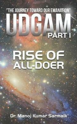 Udgam Part I: Rise of All-doer - Manoj Kumar Sarmaik - cover
