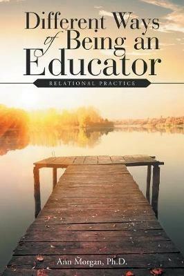 Different Ways of Being an Educator: Relational Practice - Ann Morgan - cover