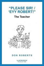 Please Sir! / 'Eyy Robert!: The Teacher