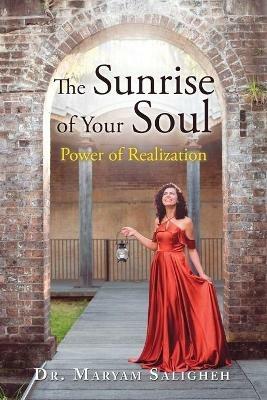 The Sunrise of Your Soul: Power of Realization - Maryam Saligheh - cover