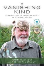 A Vanishing Kind: A Memoir of Dr John Wamsley in Conversations