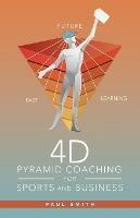 4D Pyramid Coaching for Sports and Business - Paul Smith - cover