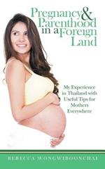 Pregnancy and Parenthood in a Foreign Land: My Experience in Thailand with Useful Tips for Mothers Everywhere