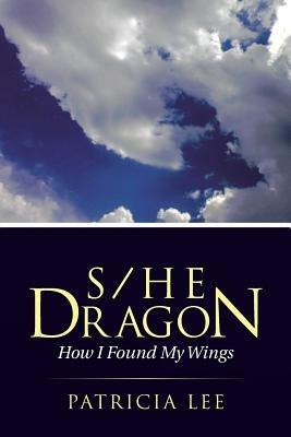 S/He Dragon: how I found my wings - Patricia Lee - cover