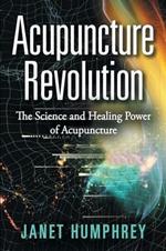 Acupuncture Revolution: The Science and Healing Power of Acupuncture