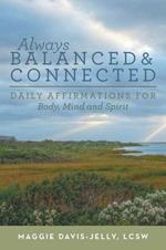 Always Balanced and Connected: Daily Affirmations for Body, Mind and Spirit