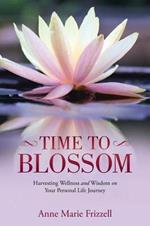 Time to Blossom: Harvesting Wellness and Wisdom on Your Personal Life Journey