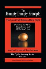 The Humpty Dumpty Principle: The Great Fall Brings a Dark Night Don't Wait for All the King's Horses and All the King's Men You Can Put Yourself Together Again Cycle Journey Series: Book One