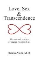 Love, Sex & Transcendence: The Art and Science of Sacred Relationships